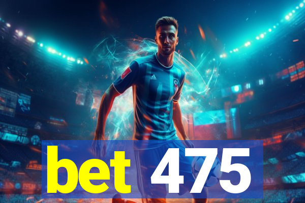 bet 475